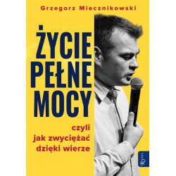 Życie pełne mocy - Grzegorz Miecznikowski